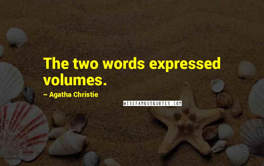 Agatha Christie Quotes: The two words expressed volumes.