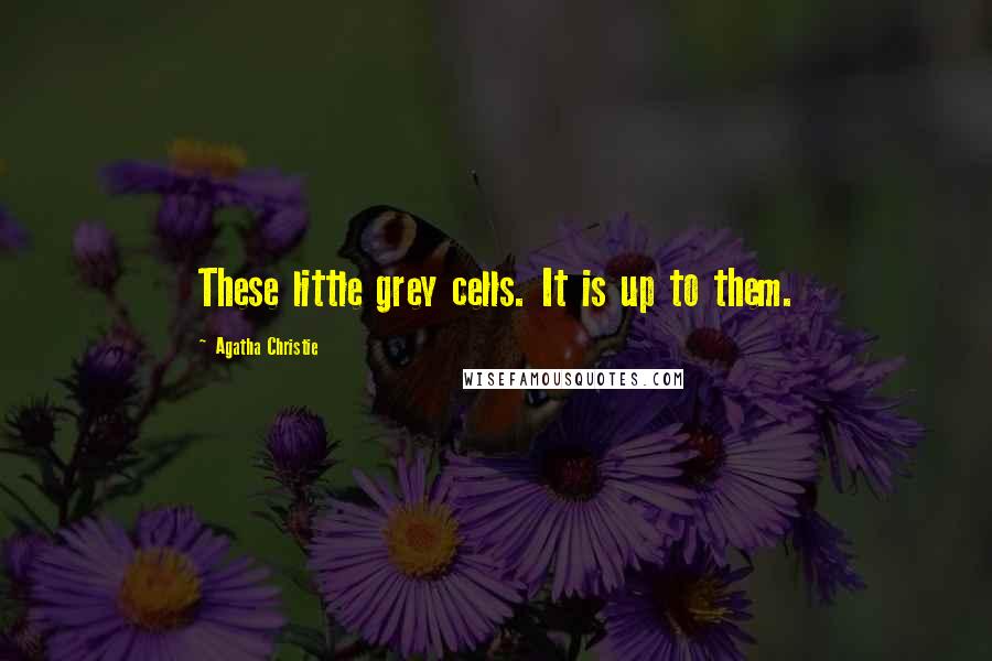 Agatha Christie Quotes: These little grey cells. It is up to them.