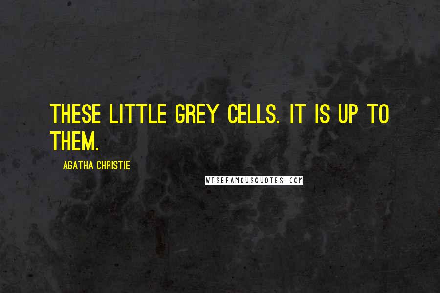 Agatha Christie Quotes: These little grey cells. It is up to them.