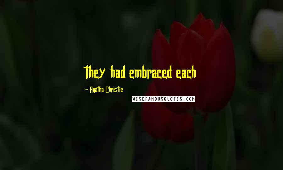 Agatha Christie Quotes: they had embraced each