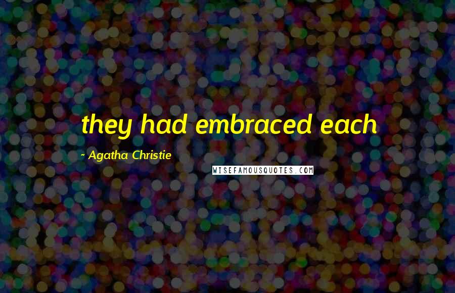 Agatha Christie Quotes: they had embraced each