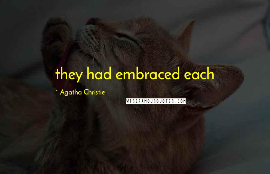 Agatha Christie Quotes: they had embraced each