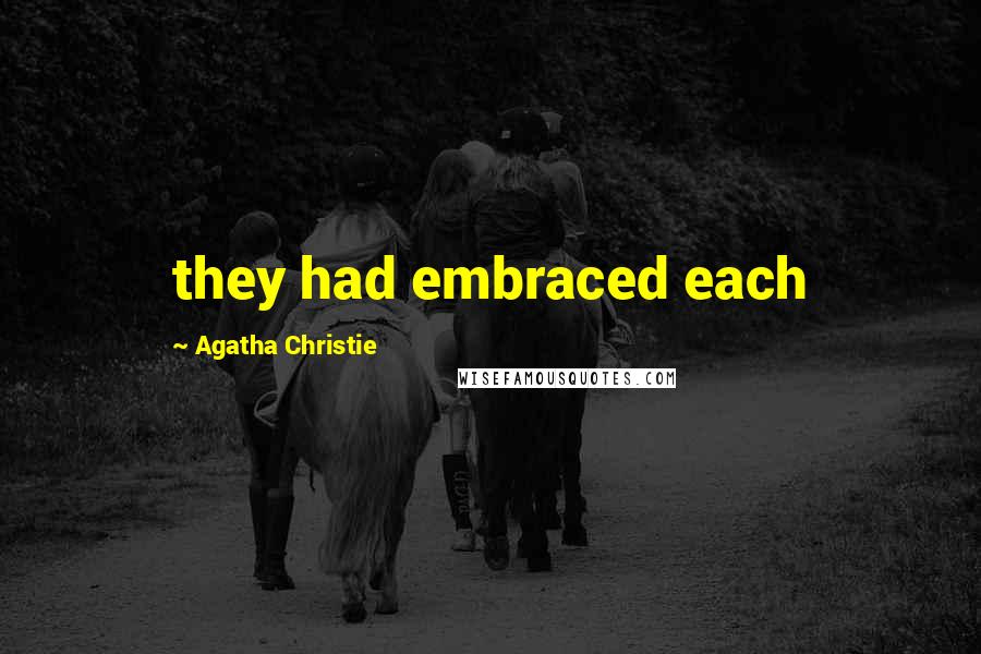 Agatha Christie Quotes: they had embraced each