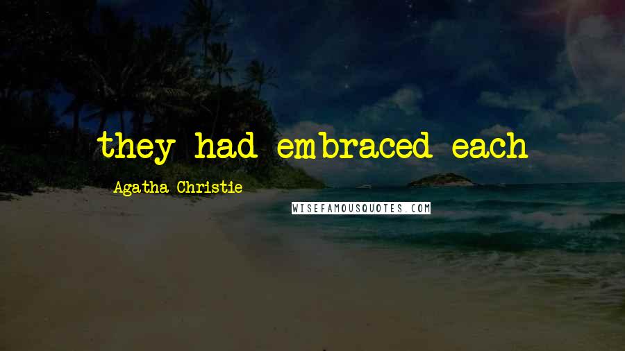 Agatha Christie Quotes: they had embraced each