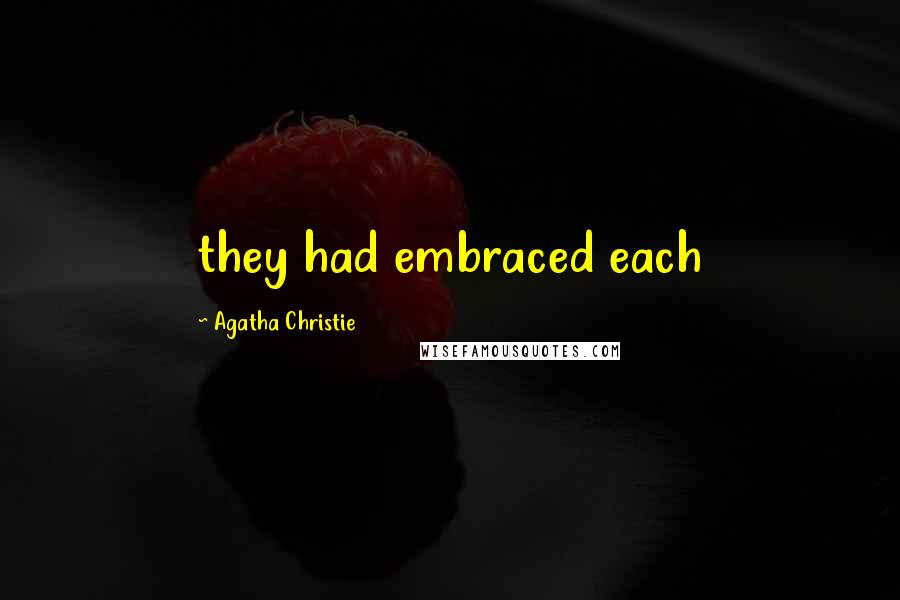 Agatha Christie Quotes: they had embraced each