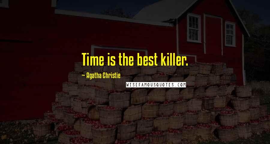 Agatha Christie Quotes: Time is the best killer.