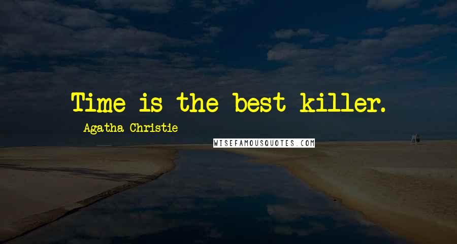 Agatha Christie Quotes: Time is the best killer.