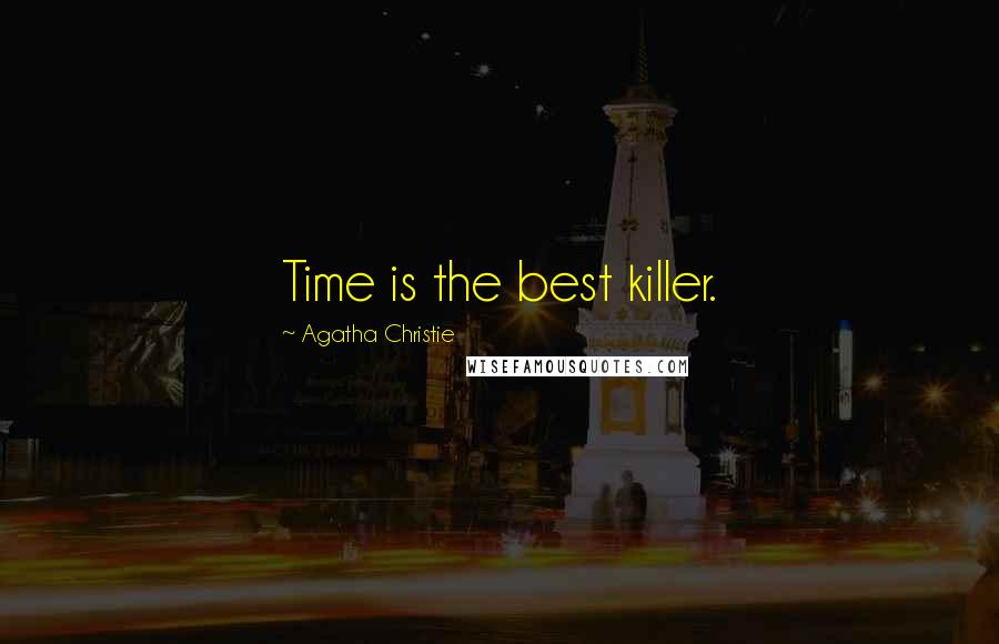 Agatha Christie Quotes: Time is the best killer.