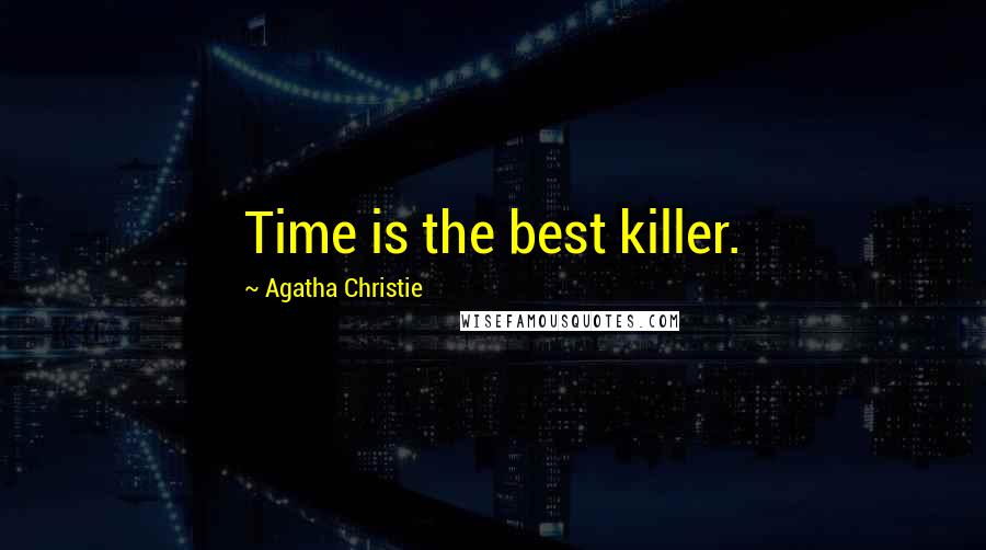 Agatha Christie Quotes: Time is the best killer.
