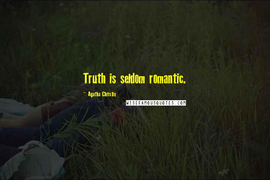 Agatha Christie Quotes: Truth is seldom romantic.