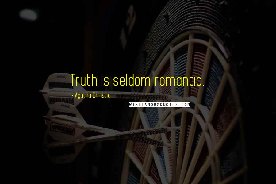Agatha Christie Quotes: Truth is seldom romantic.