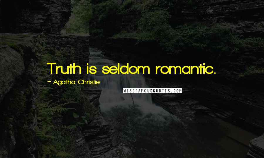 Agatha Christie Quotes: Truth is seldom romantic.
