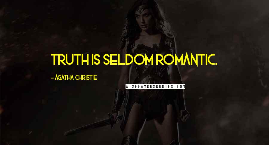 Agatha Christie Quotes: Truth is seldom romantic.