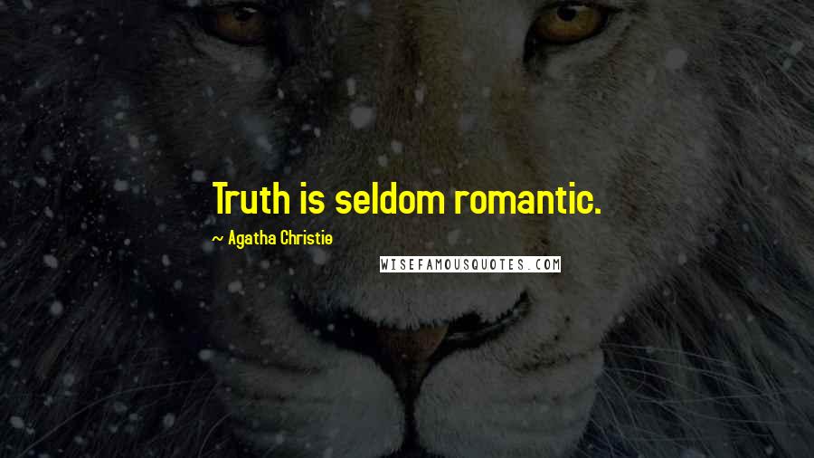 Agatha Christie Quotes: Truth is seldom romantic.