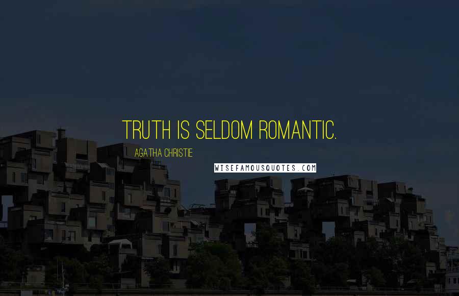 Agatha Christie Quotes: Truth is seldom romantic.