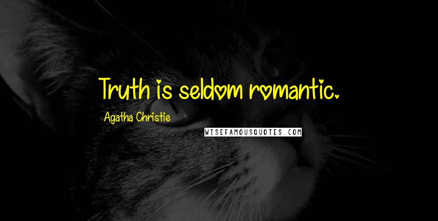 Agatha Christie Quotes: Truth is seldom romantic.