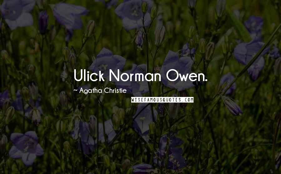 Agatha Christie Quotes: Ulick Norman Owen.