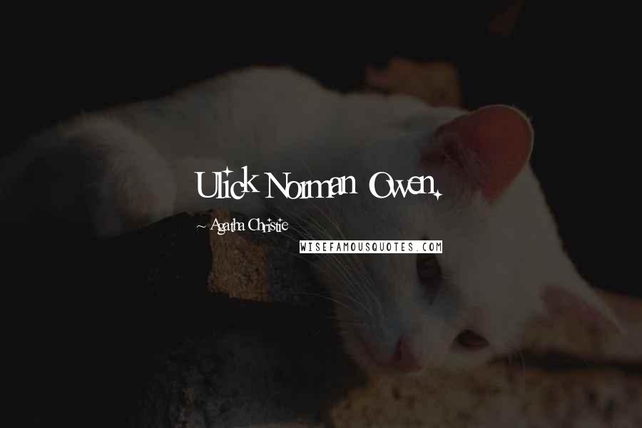 Agatha Christie Quotes: Ulick Norman Owen.