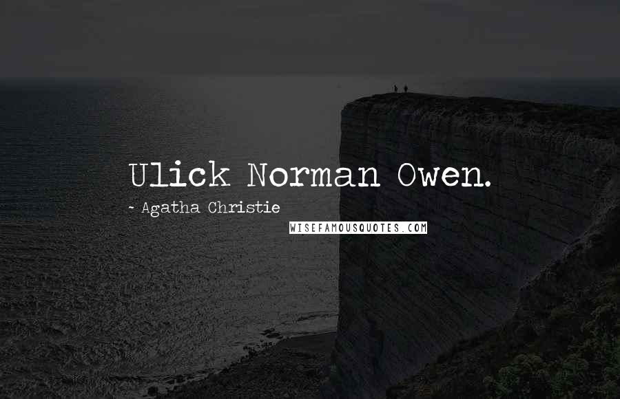 Agatha Christie Quotes: Ulick Norman Owen.