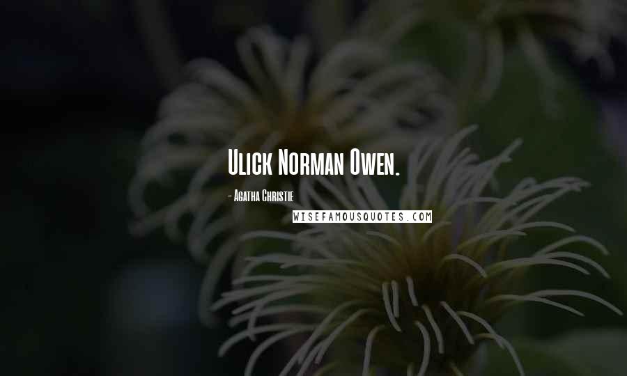 Agatha Christie Quotes: Ulick Norman Owen.