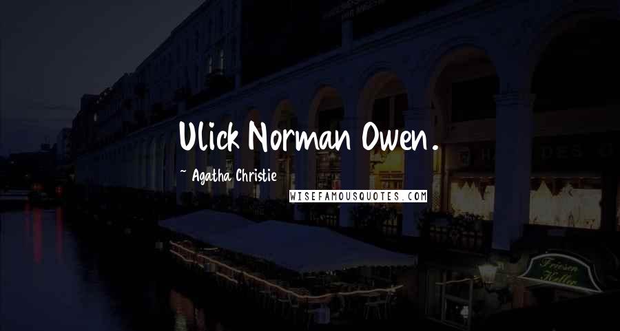 Agatha Christie Quotes: Ulick Norman Owen.