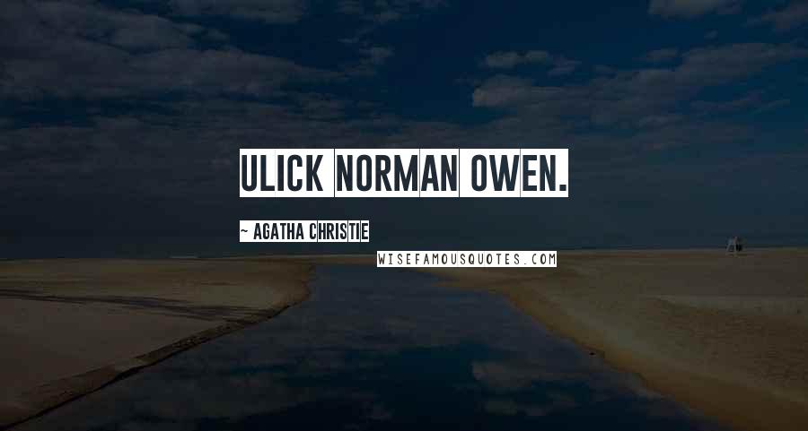 Agatha Christie Quotes: Ulick Norman Owen.