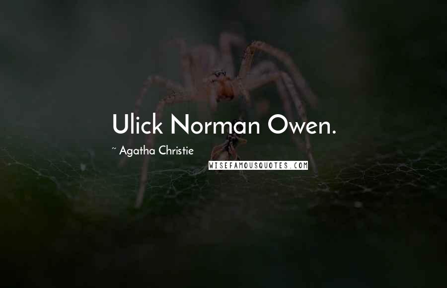 Agatha Christie Quotes: Ulick Norman Owen.