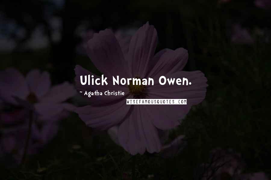 Agatha Christie Quotes: Ulick Norman Owen.