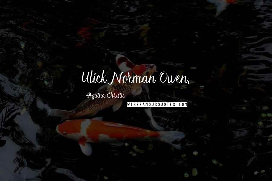 Agatha Christie Quotes: Ulick Norman Owen.