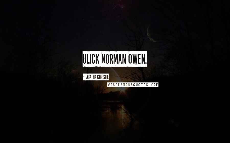 Agatha Christie Quotes: Ulick Norman Owen.