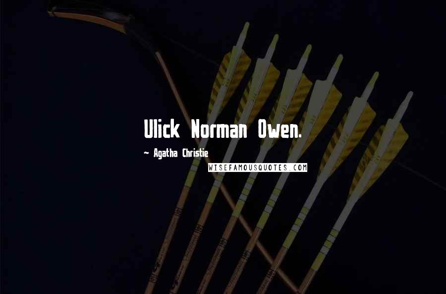 Agatha Christie Quotes: Ulick Norman Owen.