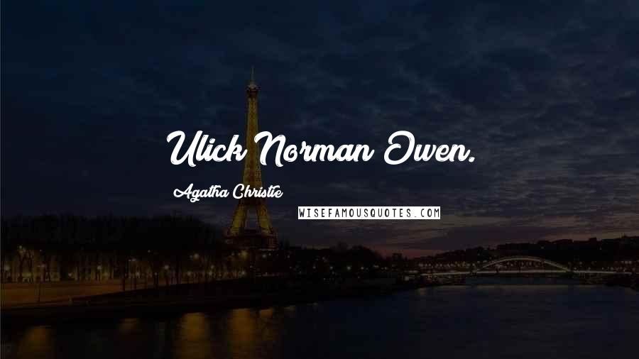 Agatha Christie Quotes: Ulick Norman Owen.