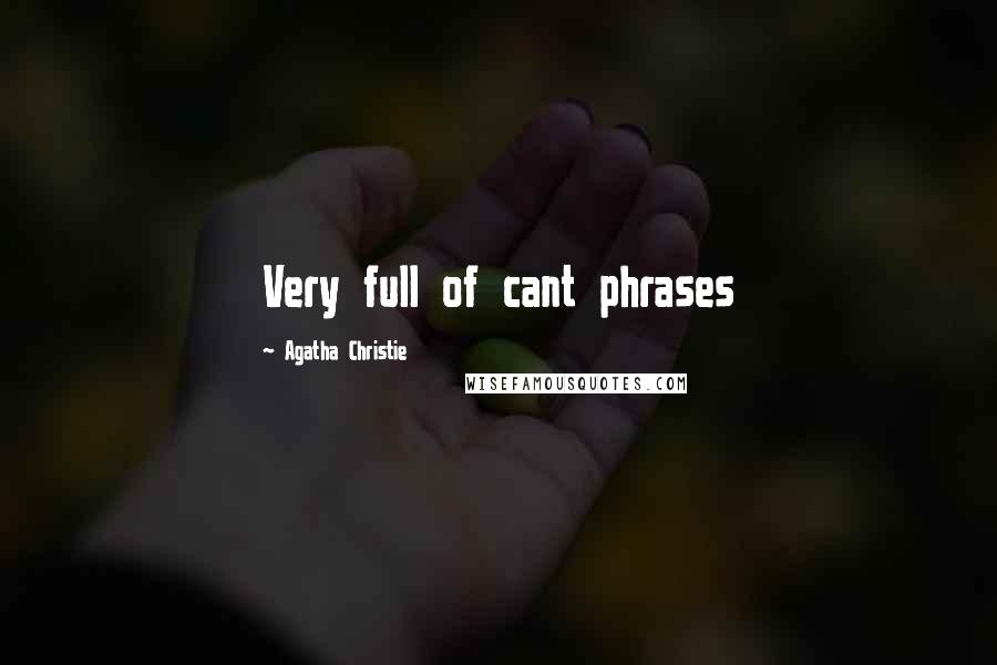 Agatha Christie Quotes: Very full of cant phrases