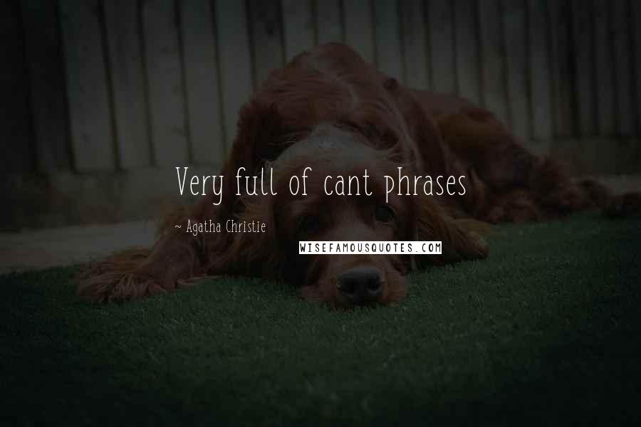 Agatha Christie Quotes: Very full of cant phrases