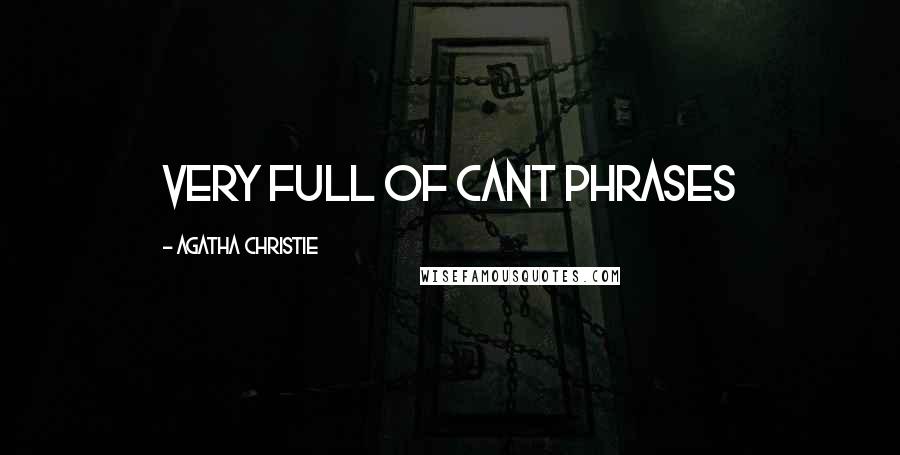 Agatha Christie Quotes: Very full of cant phrases
