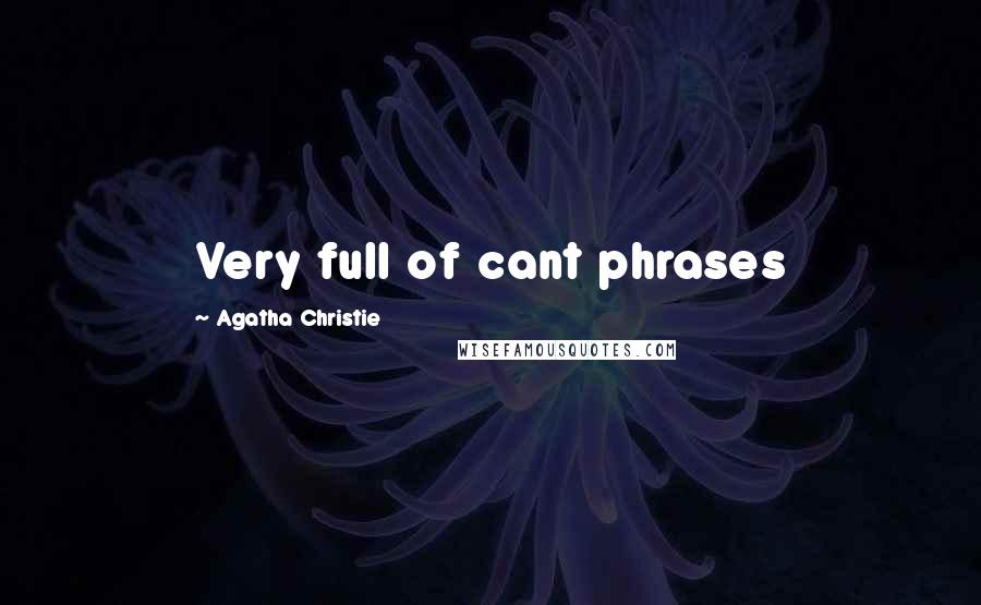 Agatha Christie Quotes: Very full of cant phrases