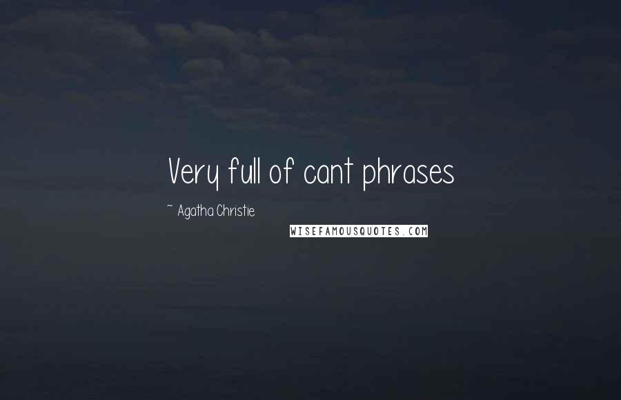 Agatha Christie Quotes: Very full of cant phrases