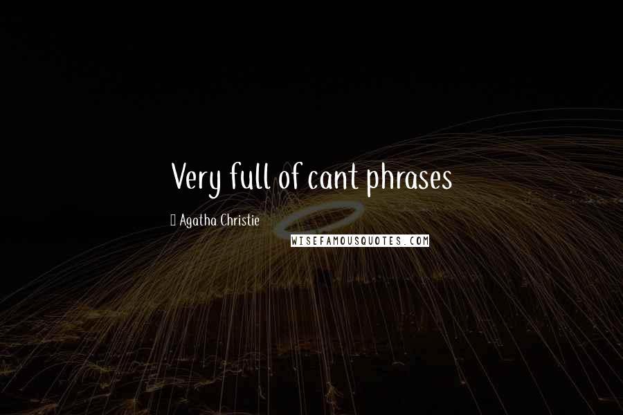 Agatha Christie Quotes: Very full of cant phrases