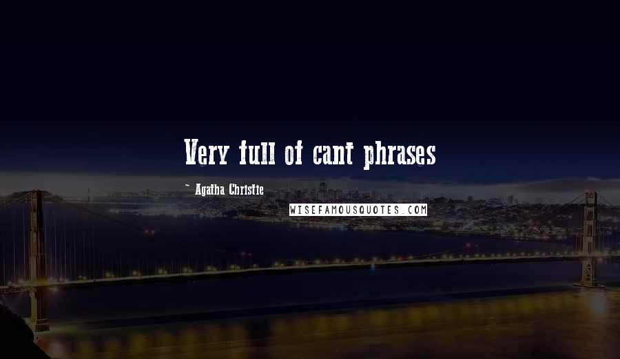 Agatha Christie Quotes: Very full of cant phrases