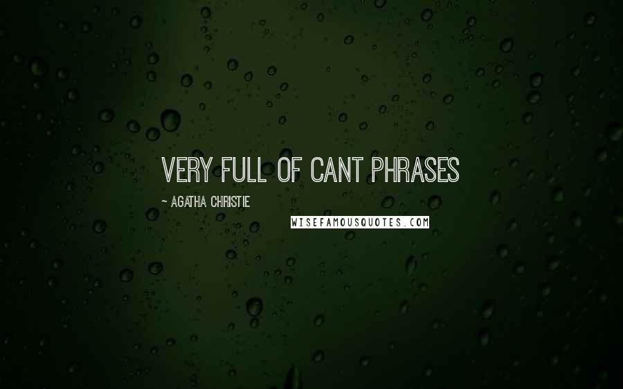 Agatha Christie Quotes: Very full of cant phrases