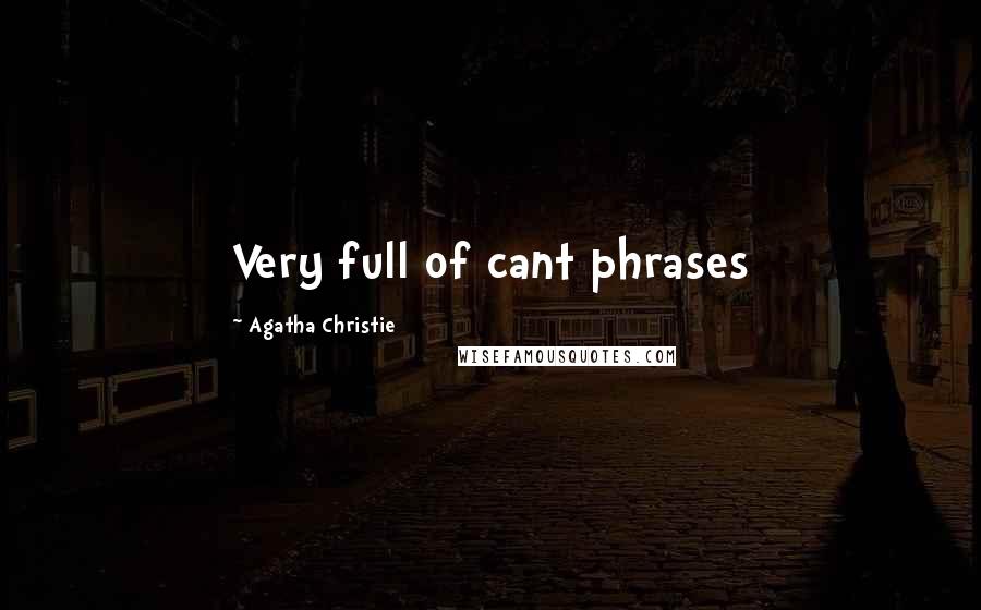 Agatha Christie Quotes: Very full of cant phrases