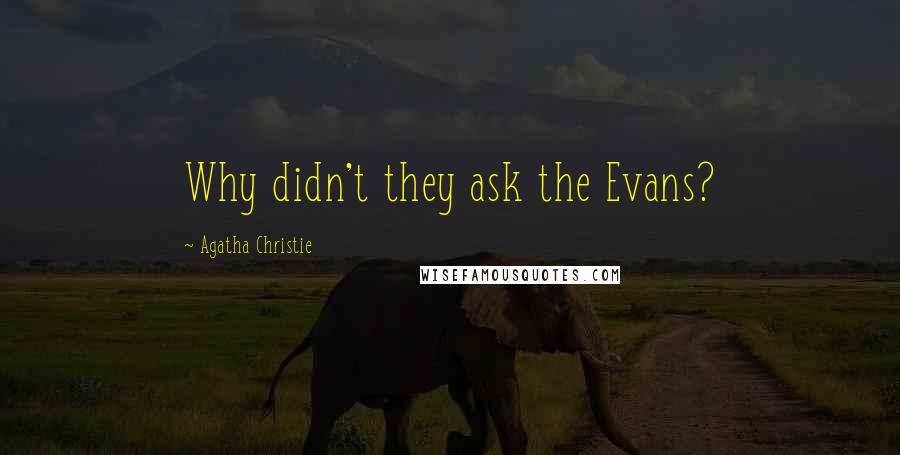 Agatha Christie Quotes: Why didn't they ask the Evans?