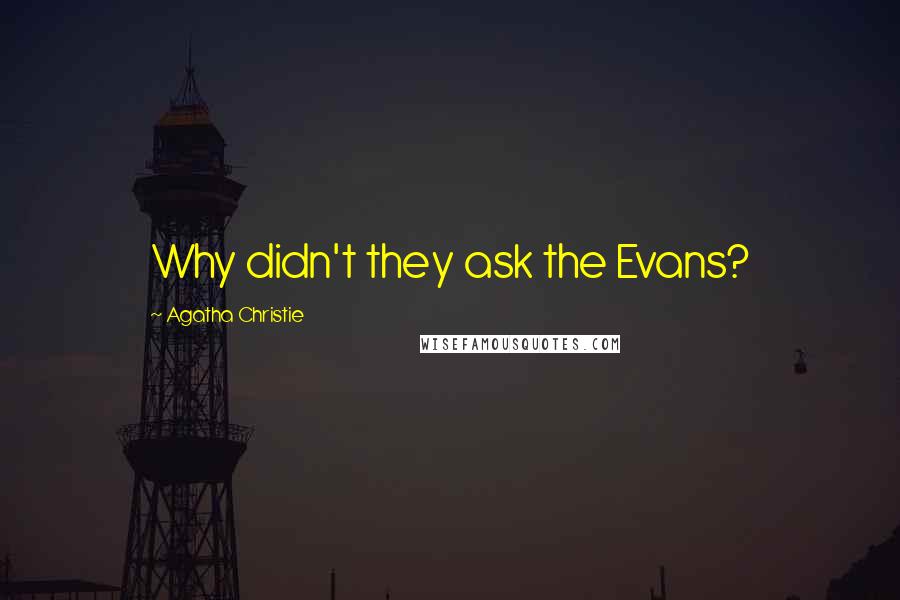 Agatha Christie Quotes: Why didn't they ask the Evans?