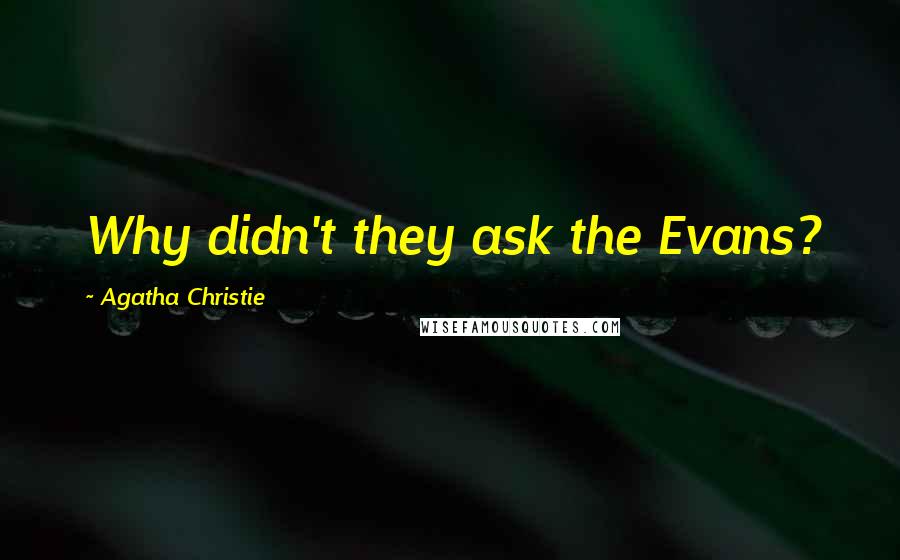Agatha Christie Quotes: Why didn't they ask the Evans?