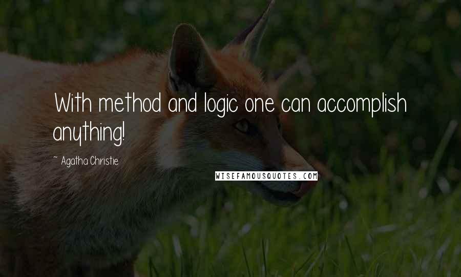 Agatha Christie Quotes: With method and logic one can accomplish anything!