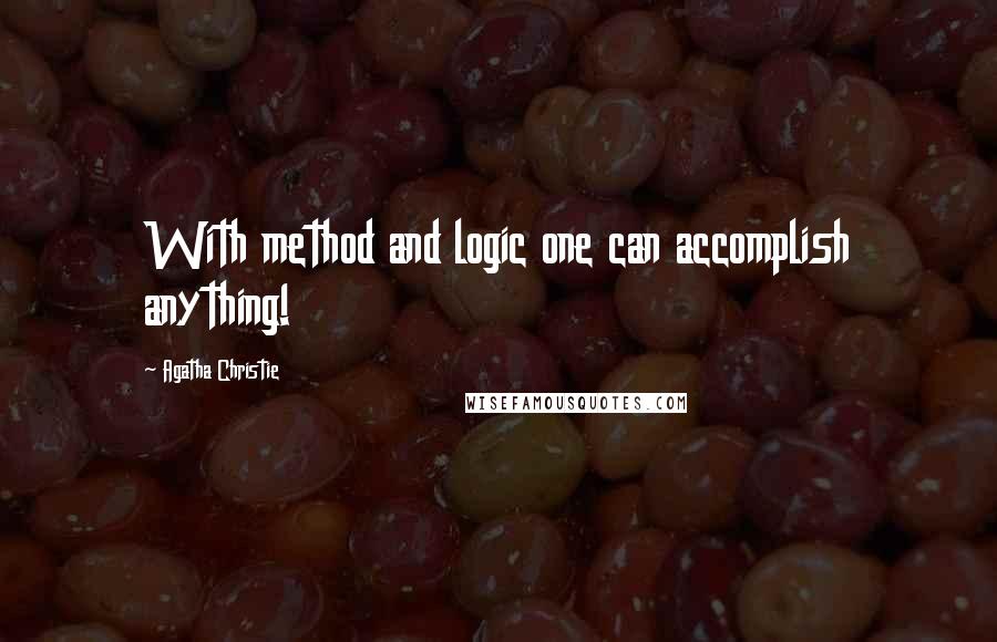 Agatha Christie Quotes: With method and logic one can accomplish anything!