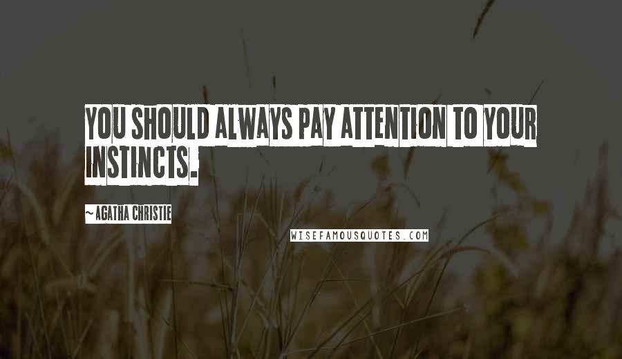 Agatha Christie Quotes: You should always pay attention to your instincts.