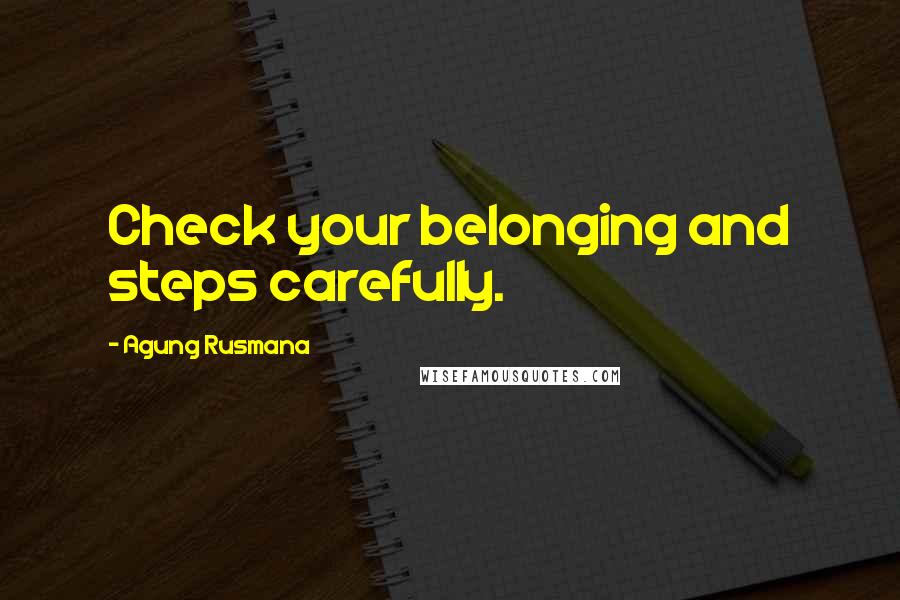 Agung Rusmana Quotes: Check your belonging and steps carefully.