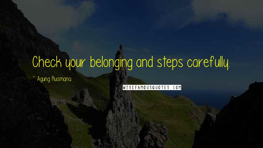 Agung Rusmana Quotes: Check your belonging and steps carefully.