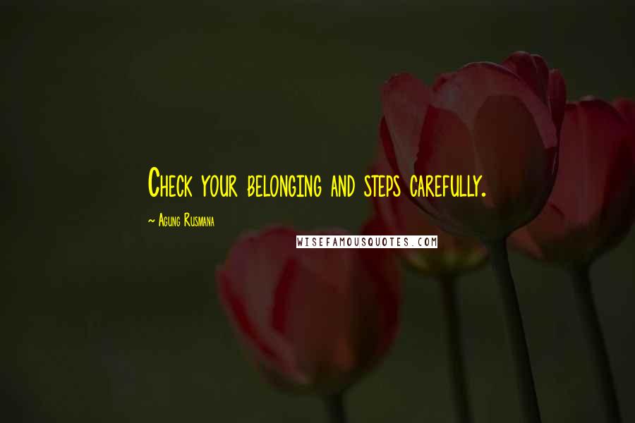 Agung Rusmana Quotes: Check your belonging and steps carefully.